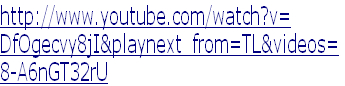 http://www.youtube.com/watch?v=
DfOgecvy8jI&playnext_from=TL&videos=
8-A6nGT32rU